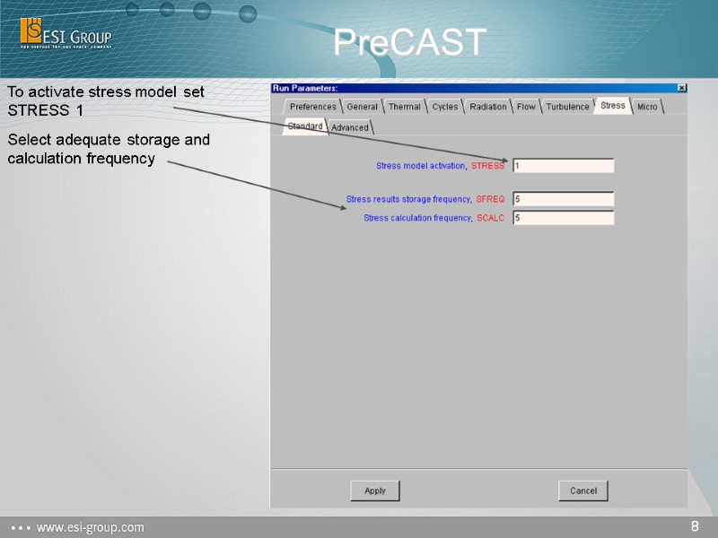 PreCAST To activate stress model set STRESS 1 Select adequate storage and calculation frequency